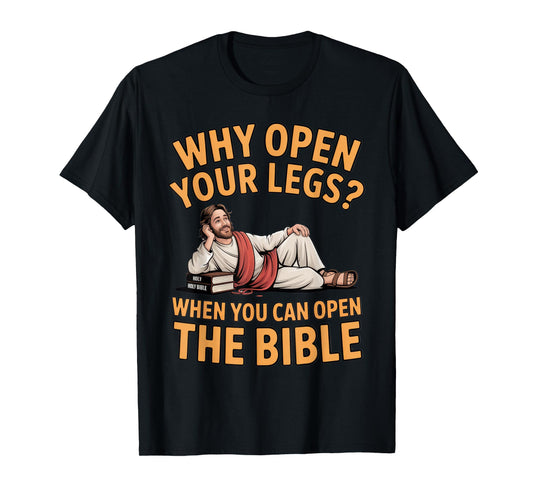 Why Open Your Legs? Bible Humor for Christians at Church T-Shirt
