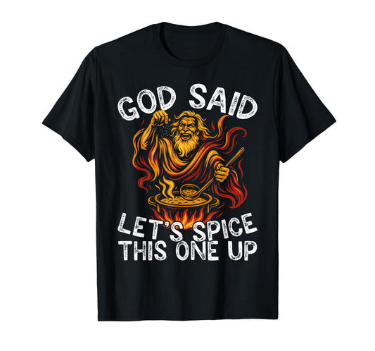 God Said Let's Spice This One Up Sarcastic Humor Funny Men T-Shirt