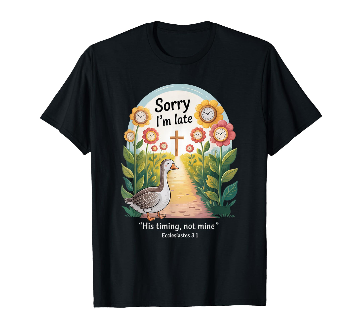 Sorry I'm Late his Timing not Mine, Funny Christian Goose T-Shirt