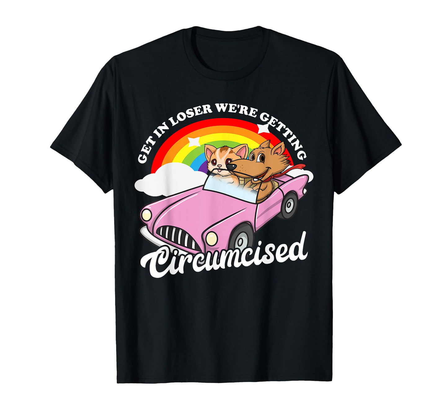 Get In Loser We're Getting Circumcised Funny Embarrassing T-Shirt
