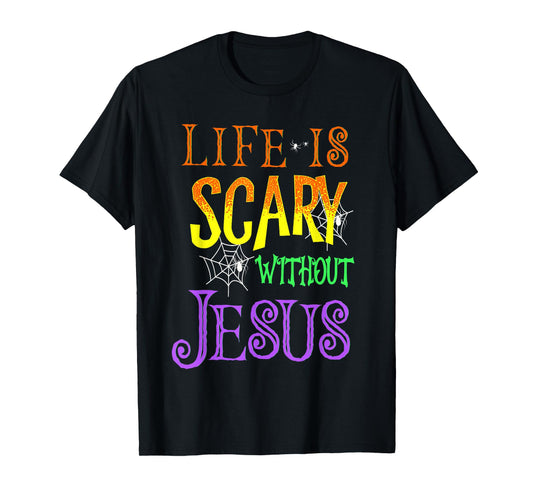 Life Is Scary Without Jesus Halloween Costume T-Shirt