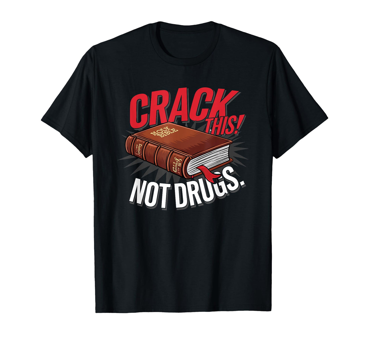 Crack This Not Drugs Holy Bible Christian Saying God T-Shirt