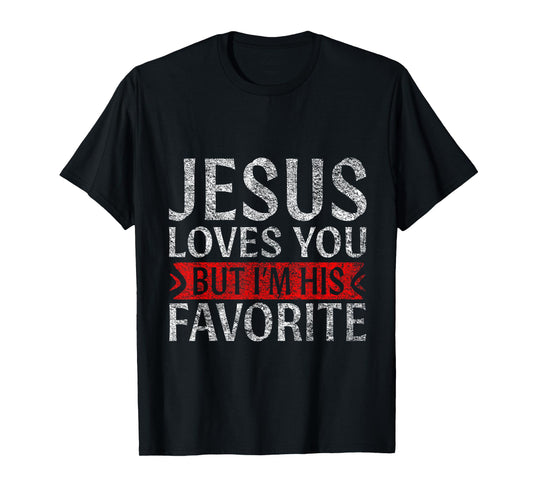 Jesus Loves You But I'm His Favorite Christian funny T-Shirt