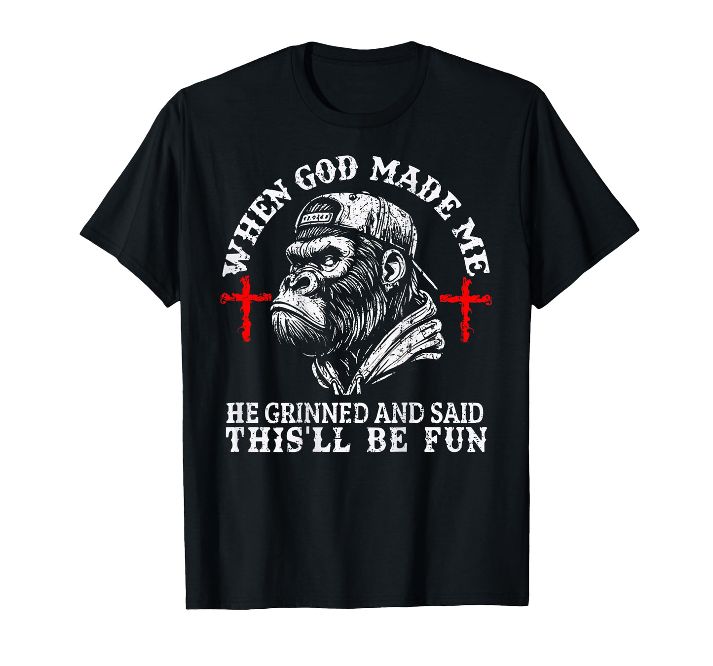 When God Made Me He Grinned and Said This'll Be Fun Monkey T-Shirt