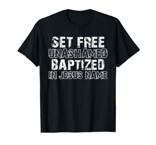 Set Free Unashamed Baptized In Jesus Name Christian Vintage T-Shirt