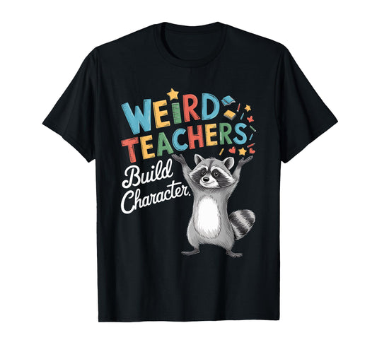 Weird Teachers Build Character Raccoon Teacher Appreciation T-Shirt