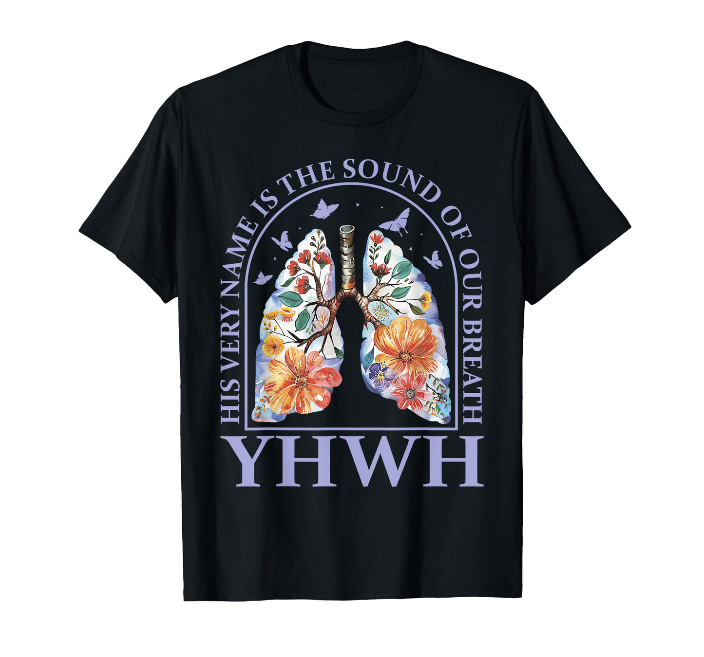 Floral Lung Christian Our Very Breath Speaks His Name YHWH T-Shirt