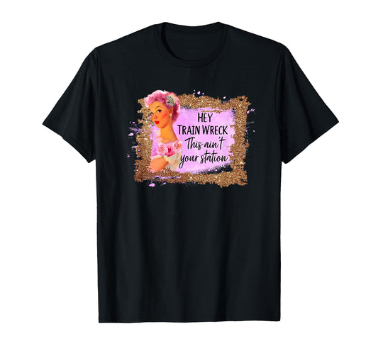 Funny Shirt Hey Train Wreck This Ain't Your Station Fun Gift T-Shirt