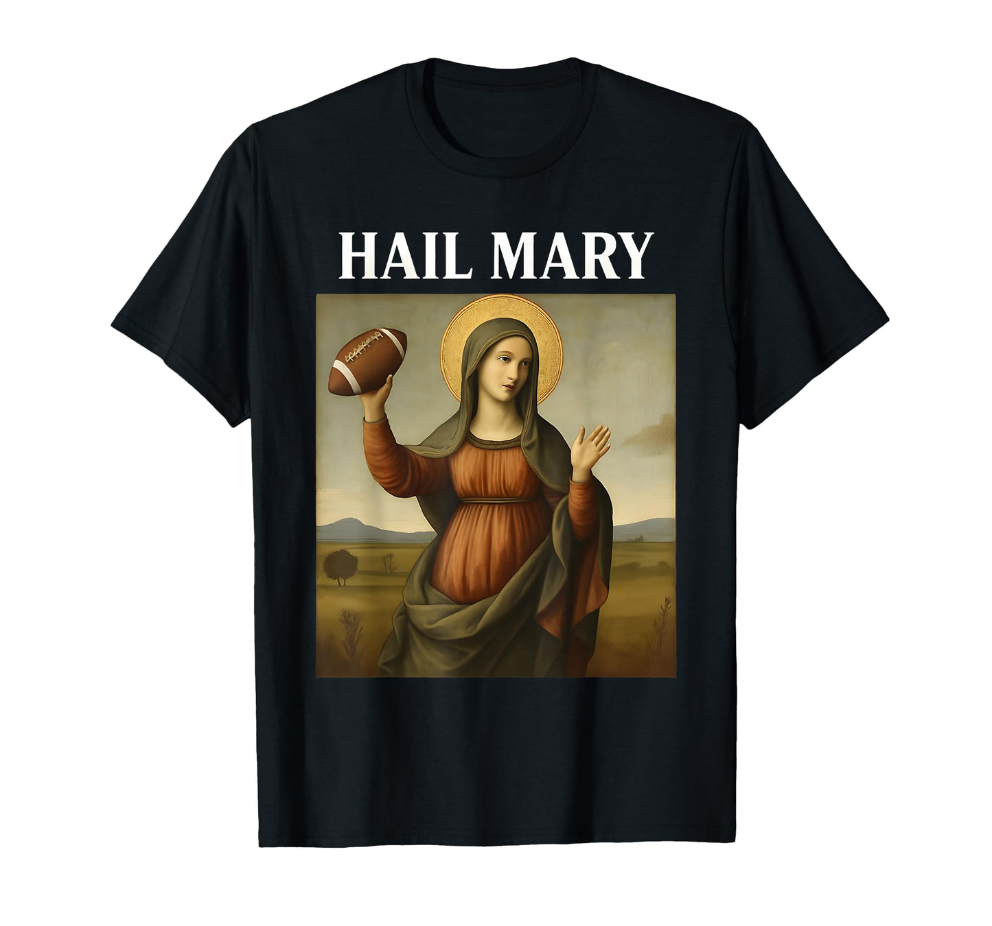 Hail Mary Funny Football Virgin Mary Parody Catholic Christ T-Shirt