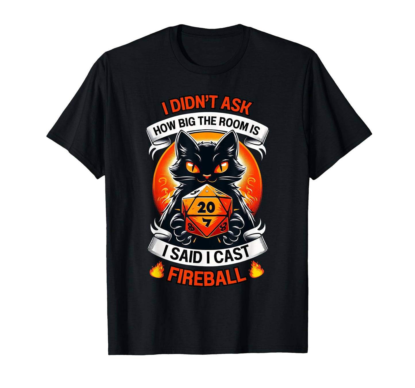 Cat I Didn't Ask How Big The Room Is Said I Cast Fireball T-Shirt for Men Women