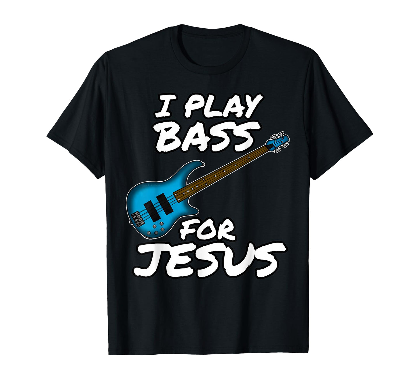 Funny I Play Bass for Jesus Bassist Church Musician Gift T-Shirt
