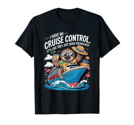 I Have No Control On A Cruise They Book Themselves Funny T-Shirt