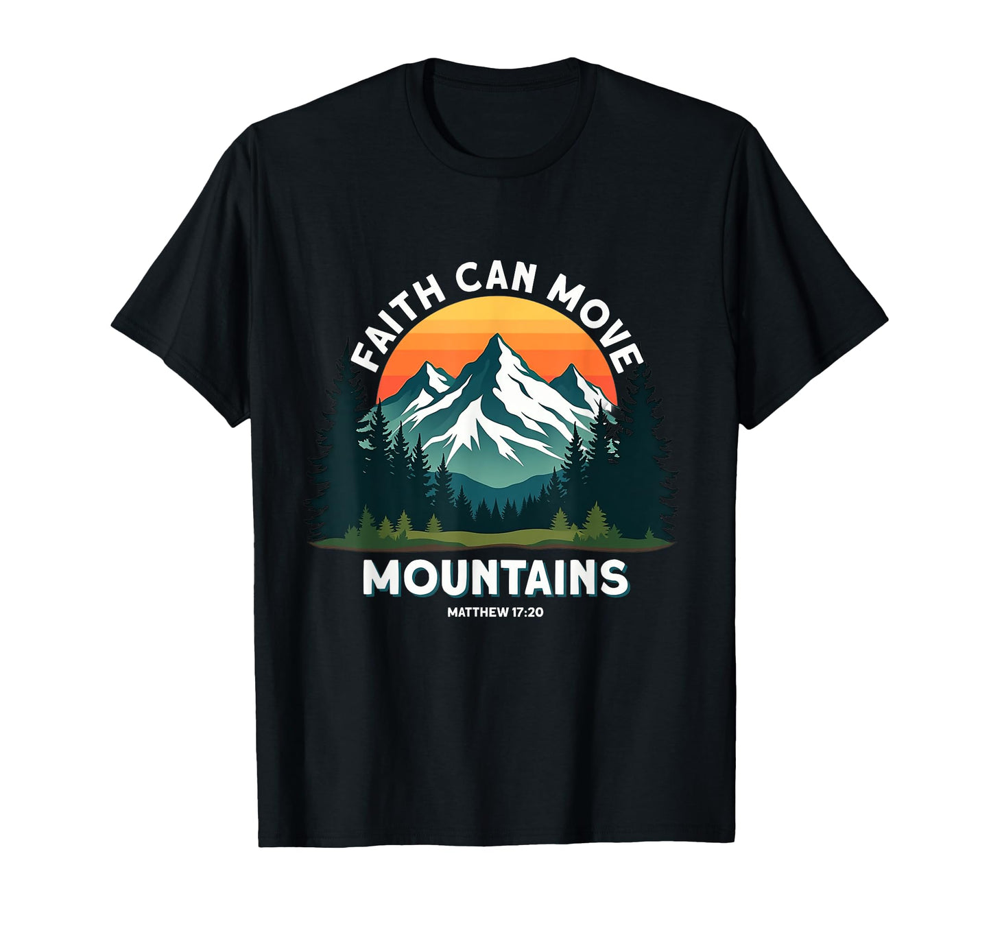 Faith Can Move Mountains Matthew 17:20 Hiking Christian T-Shirt