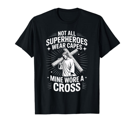 Not All Superheroes Wear Capes Mine Wore A Cross T-Shirt