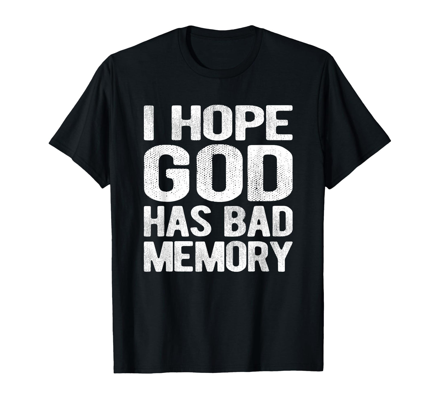 I Hope God Has Bad Memory Funny Meme Quote T-Shirt