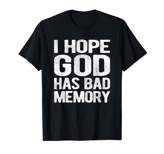 I Hope God Has Bad Memory Funny Meme Quote T-Shirt