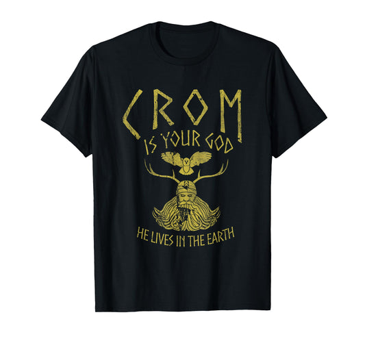 Crom Is Your God He Lives In The Earth Quote T-Shirt