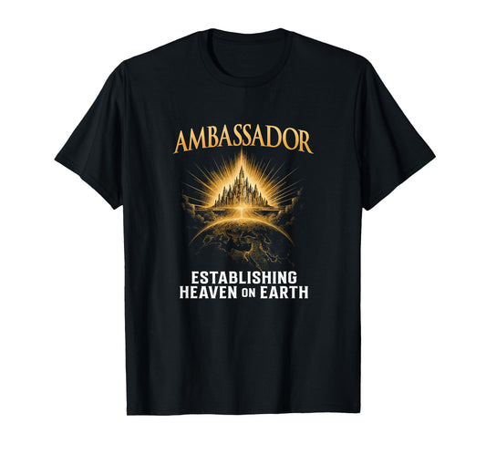 Ambassador: Establishing Heaven on Earth T-Shirt