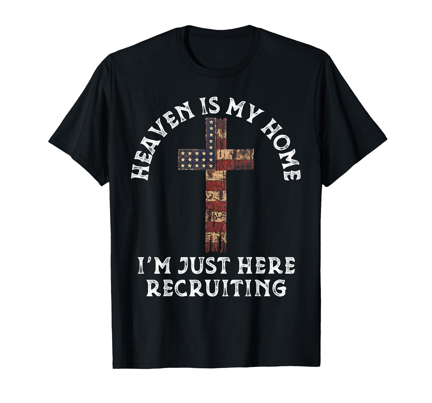 Heaven Is My Home Im Just Here Recruiting Funny Christian T-Shirt