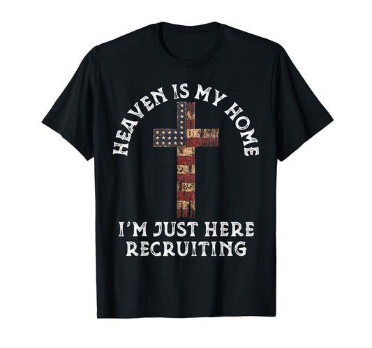 Heaven Is My Home Im Just Here Recruiting Funny Christian T-Shirt