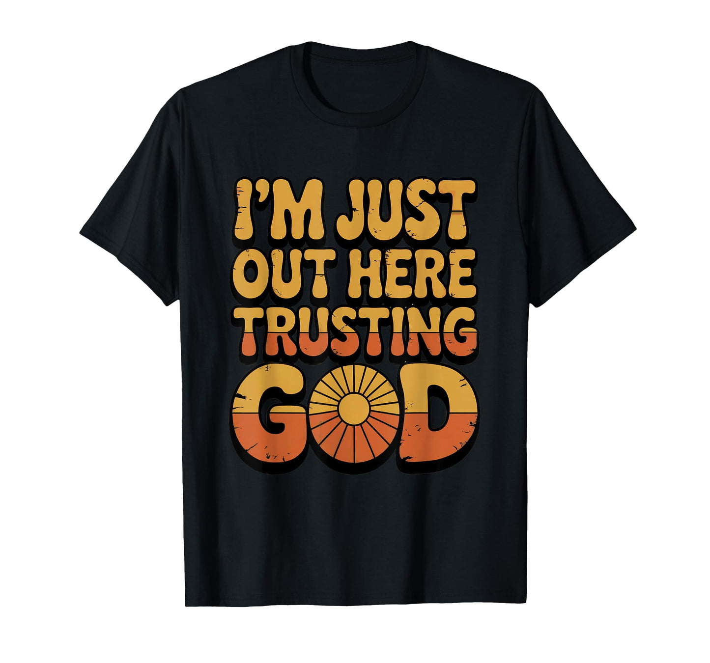 I'm just Out here Trusting God Christian Religious Faith T-Shirt