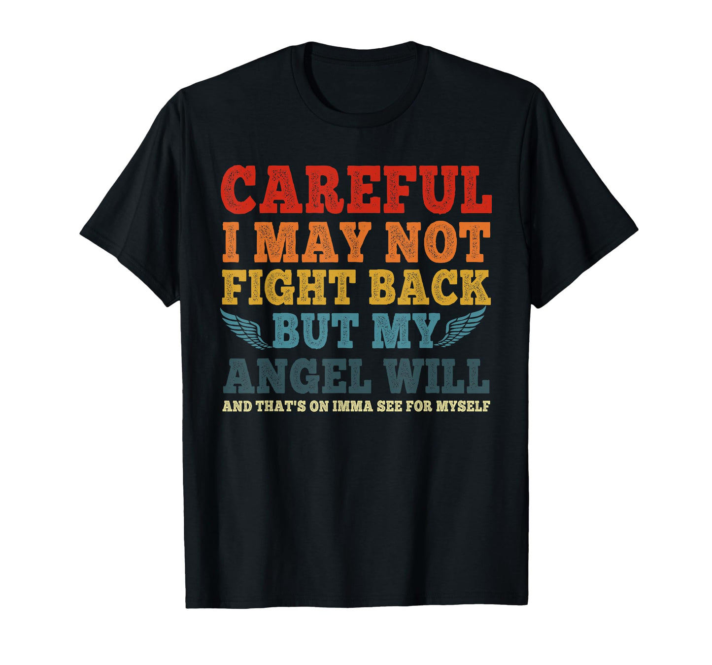 Careful I May Not Fight Back But My Angel Will Funny Quote T-Shirt