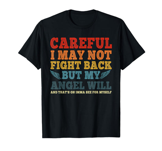 Careful I May Not Fight Back But My Angel Will Funny Quote T-Shirt
