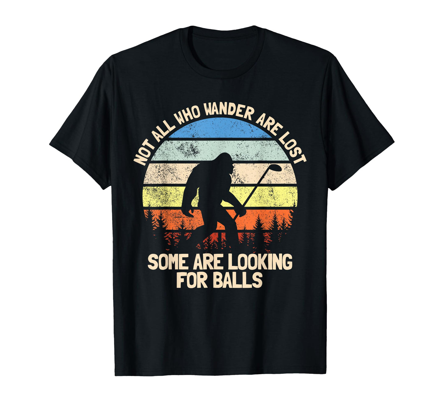 Not All Who Wander Are Lost Looking For Golf Balls Golfing T-Shirt