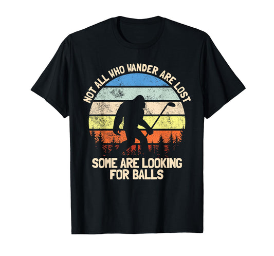 Not All Who Wander Are Lost Looking For Golf Balls Golfing T-Shirt