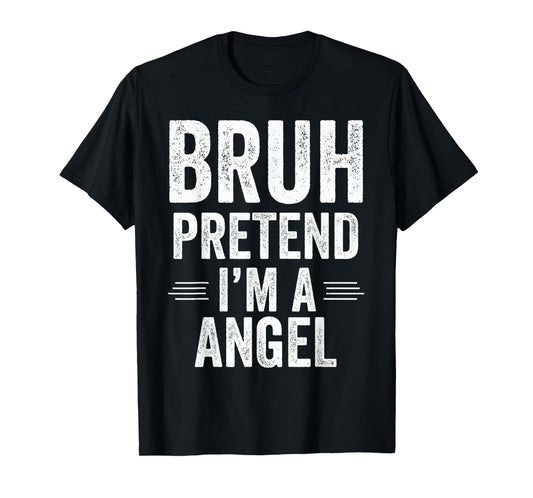 Angel Costume Halloween Bruh Pretend I'm A Angel Funny T-Shirt