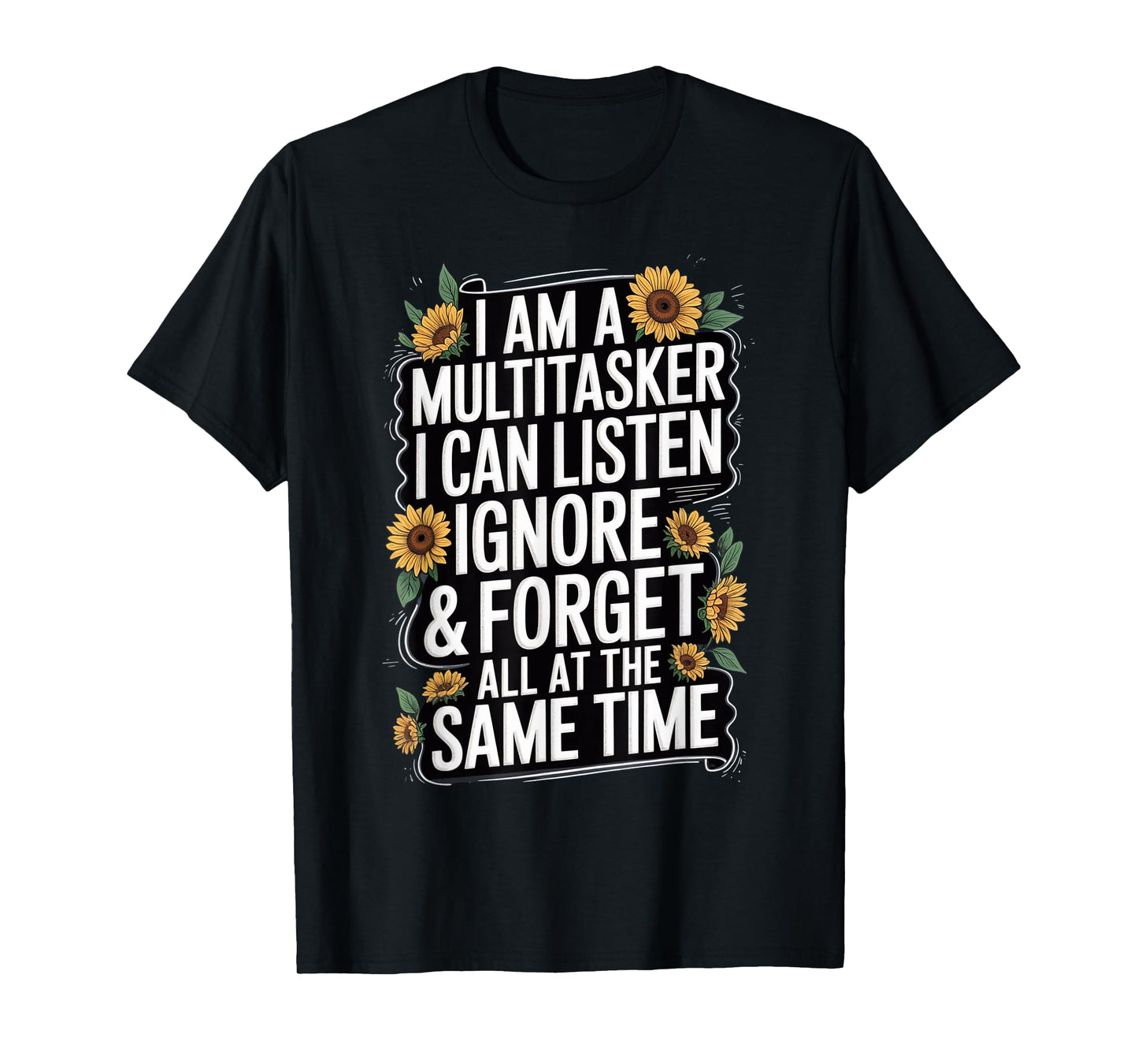 I Am A Multitasker I Can Listen Ignore & Forget Funny Saying T-Shirt