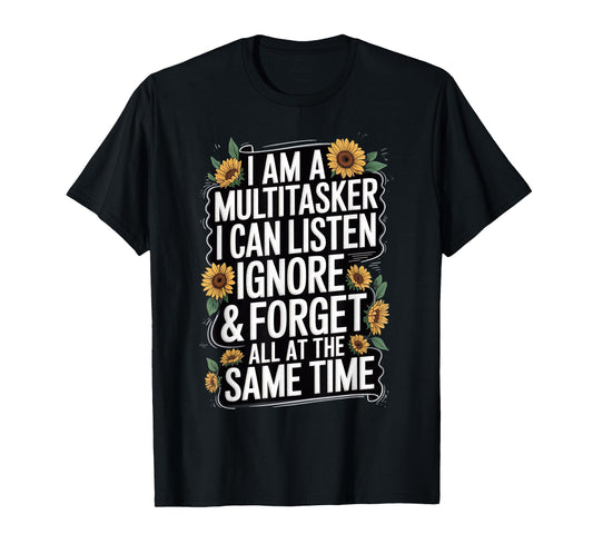 I Am A Multitasker I Can Listen Ignore & Forget Funny Saying T-Shirt