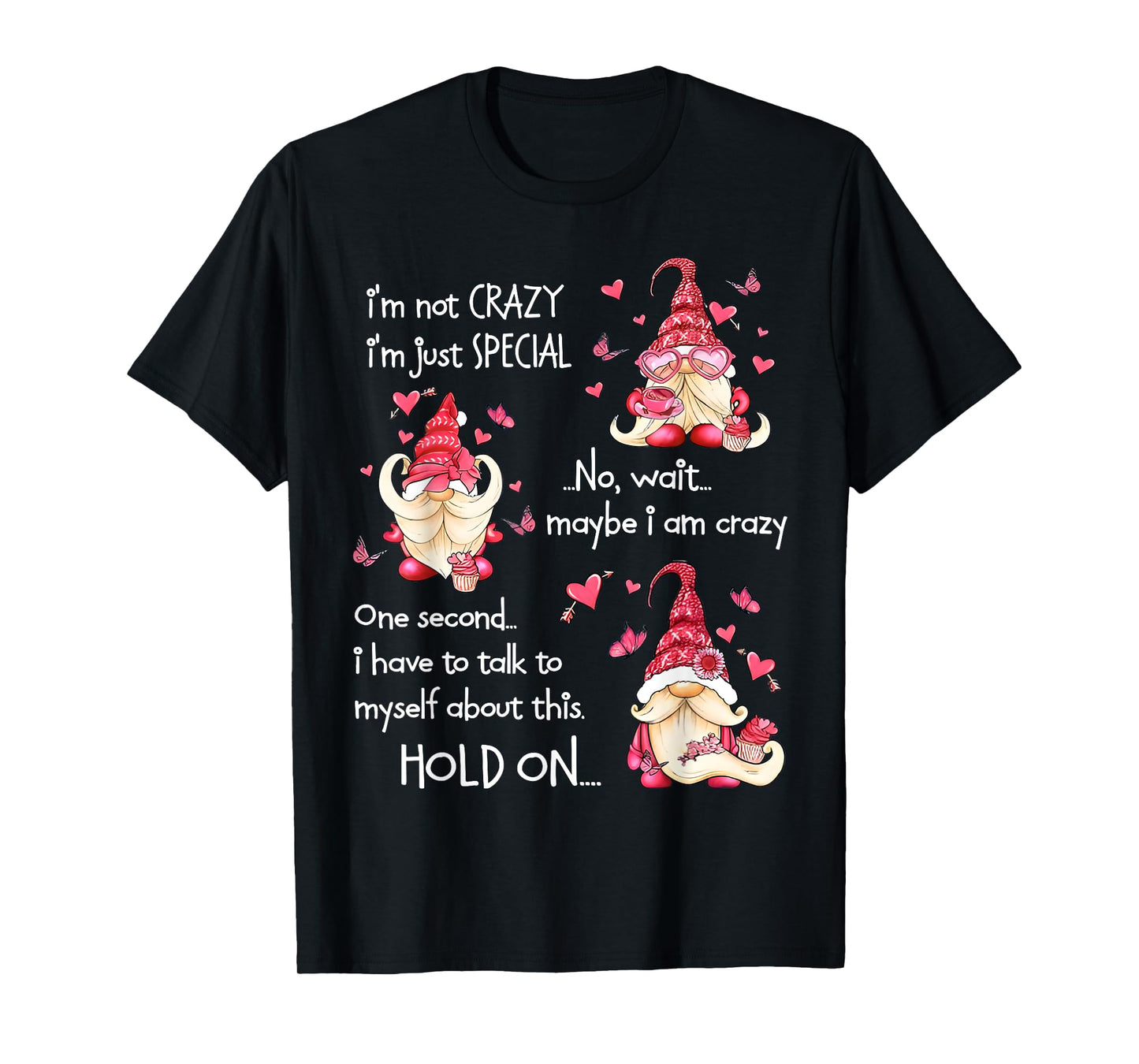 Gnome I'm Not Crazy I'm Just Special No Wait Maybe I'm Crazy T-Shirt