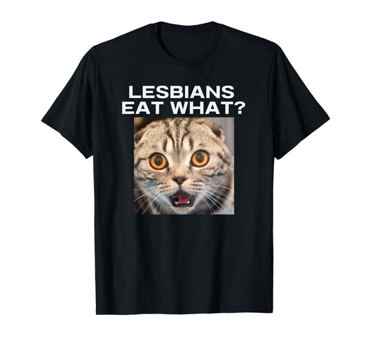 Lesbians Eat What Adult Humor Pun Gag Funny Statement Joke T-Shirt