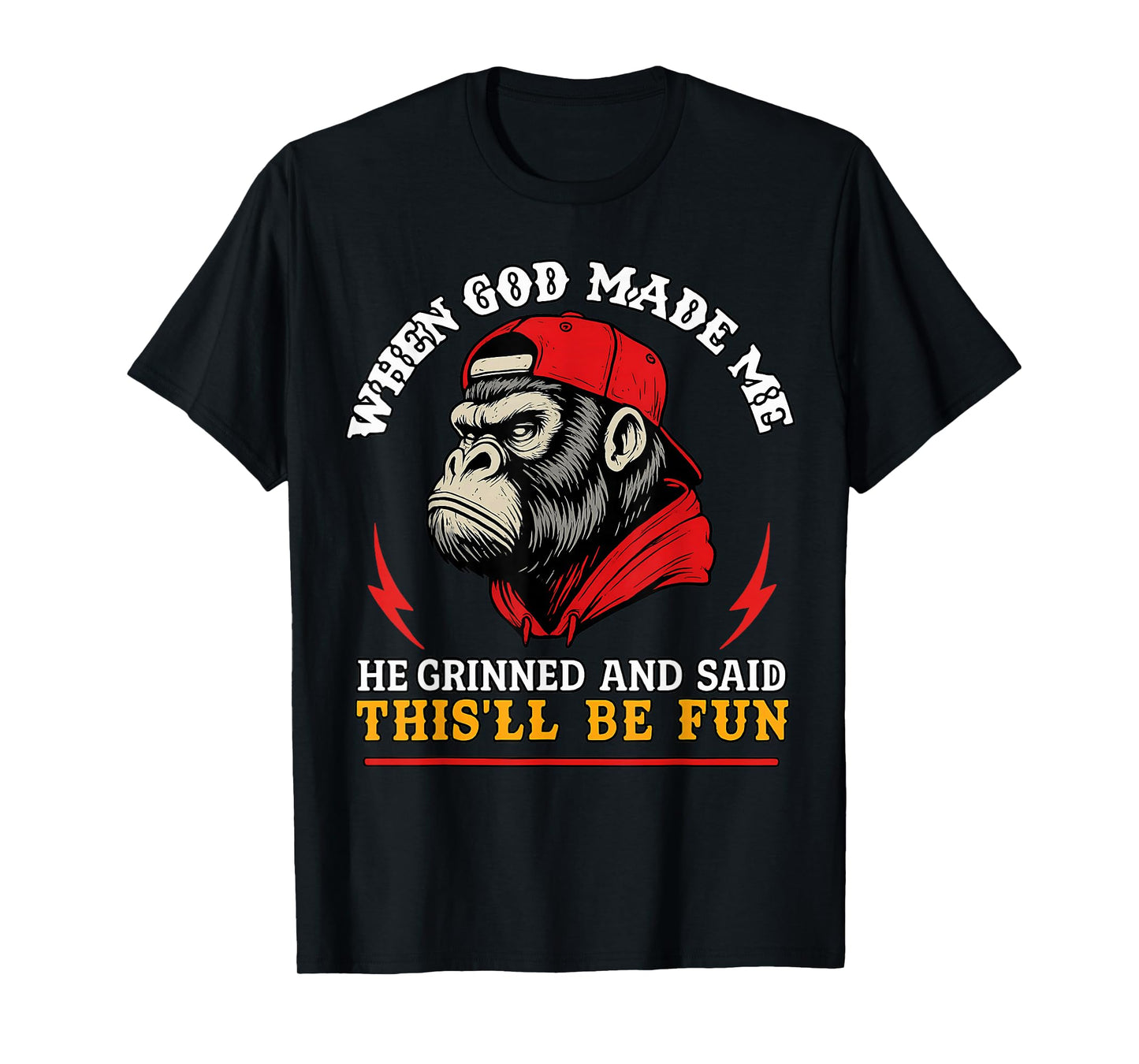 When God Made Me He Grinned and Said This'll Be Fun Monkey T-Shirt