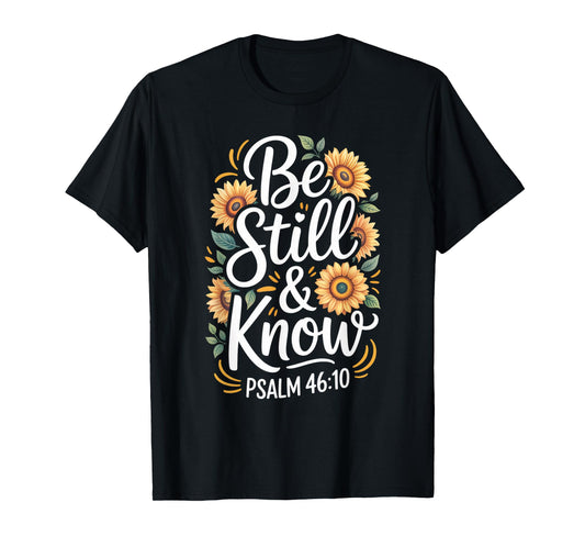 Be Still and Know Psalm 46:10 T-Shirt