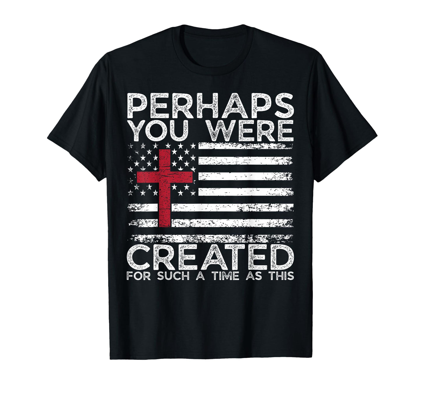 Perhaps You were Created for Such A Time As This- GOD Faith T-Shirt