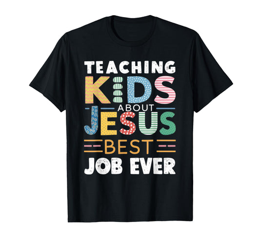 Teaching Kids About Jesus Is The Best Job ever T-Shirt