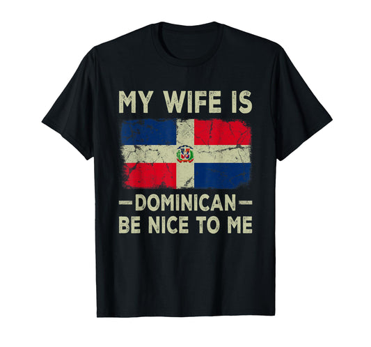 My Wife is Dominican Be Nice To Me Funny Husband Wife T-Shirt