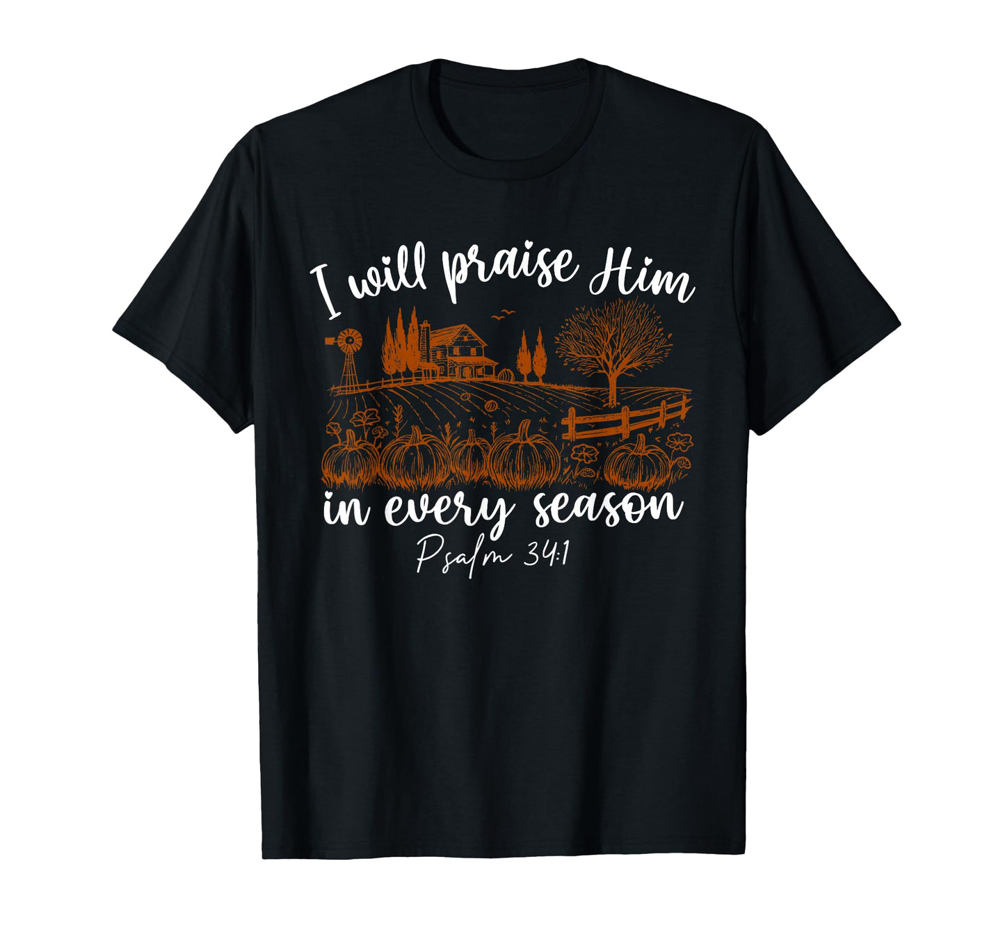 I Will Praise Him in Every Season Psalm 34:1 Christian T-Shirt