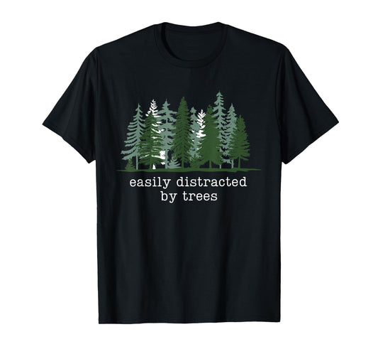 Easily Distracted by Trees Funny Nature Hiking Camping T-Shirt