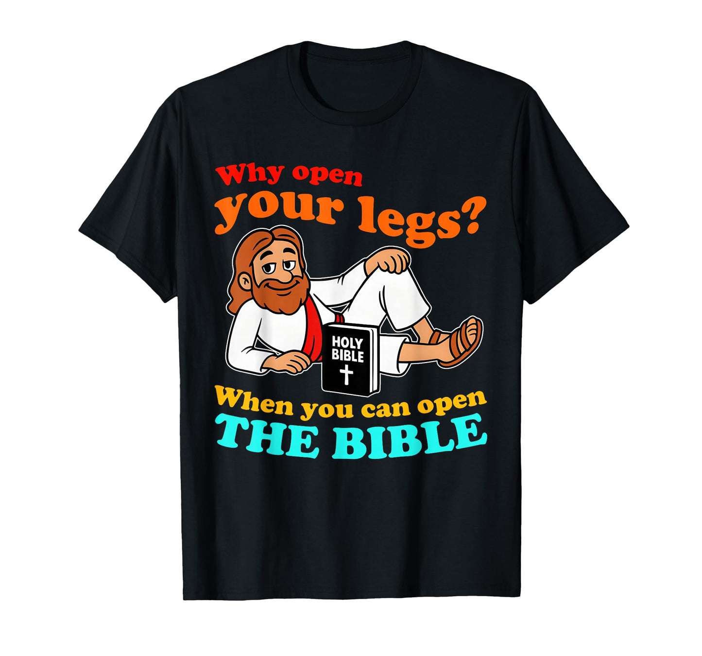 Why Open Your Legs When You Can Open The Bible Quote T-Shirt