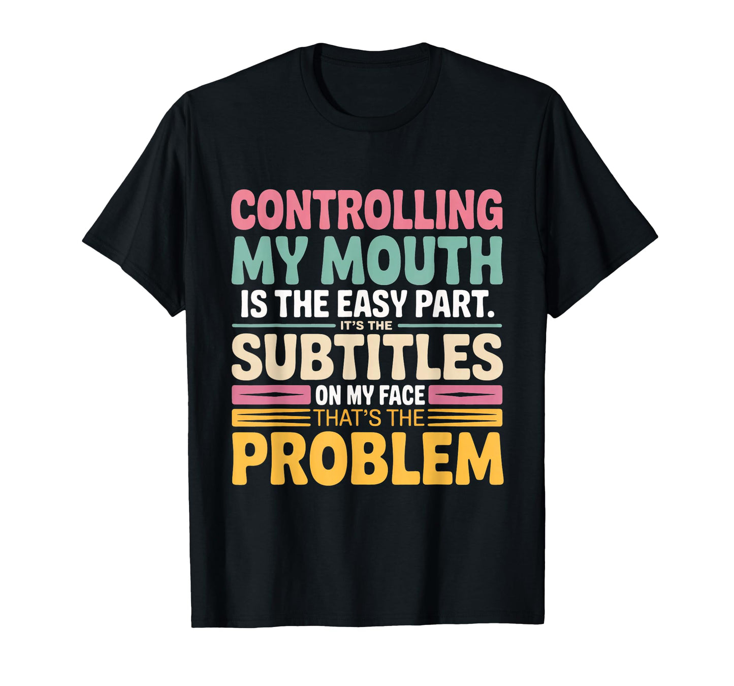 Controlling My Mouth is The Easy Part It's The Subtitles On T-Shirt