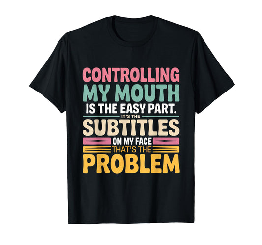 Controlling My Mouth is The Easy Part It's The Subtitles On T-Shirt