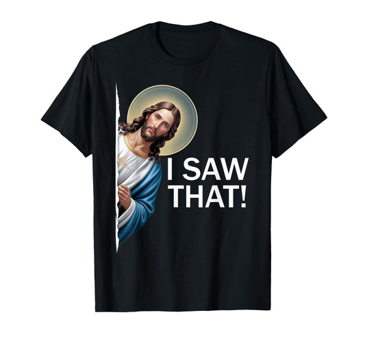 I Saw That Funny Saying Jesus Meme Christian Quote T-Shirt