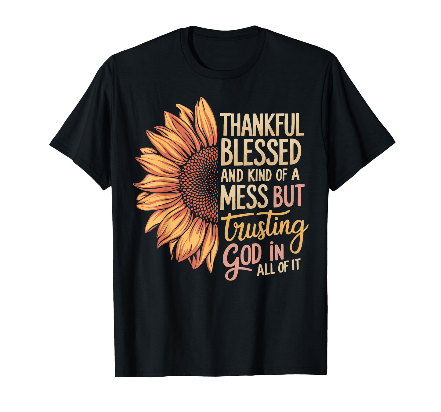 Thankful Blessed Kind Of A Mess But Trusting God In All T-Shirt