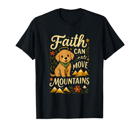 Faith Can Move Mountains | Uplifting Motivational Dog Art T-Shirt