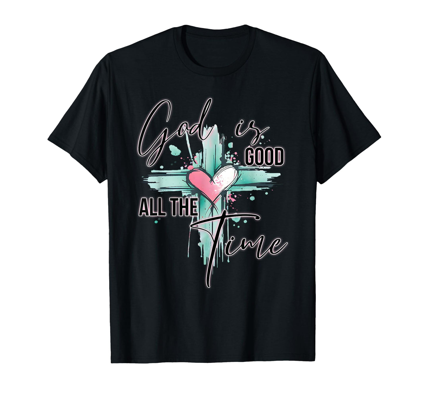 God is Good All The Time Faith-Based Christian Bible Verse T-Shirt