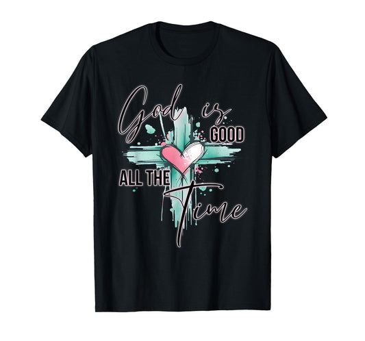 God is Good All The Time Faith-Based Christian Bible Verse T-Shirt