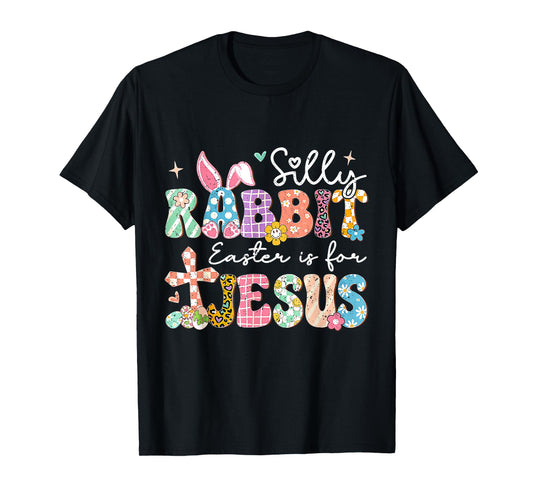 Silly Rabbit Easter Is For Jesus Cute Bunny Christian Faith T-Shirt